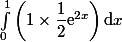 \int_0^1\left(1\times \dfrac{1}{2}\text{e}^{2x}\right)\mathrm{d}x